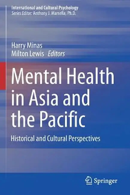 Mental Health in Asia and the Pacific: Historical and Cultural Perspectives by Harry Minas
