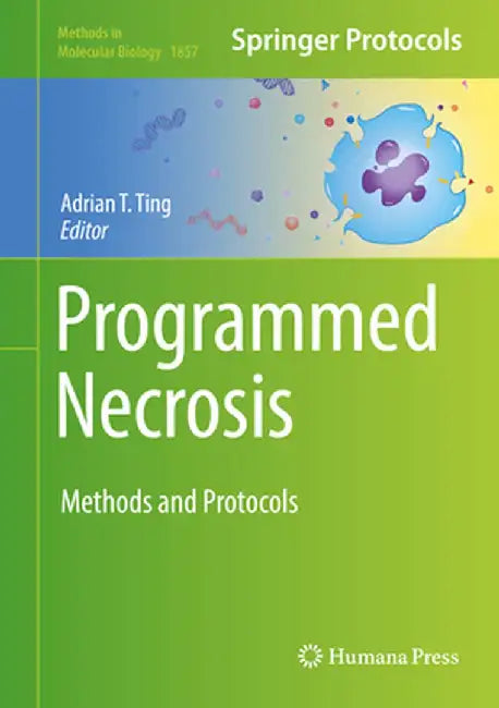 Programmed Necrosis: Methods and Protocols by Adrian T. Ting