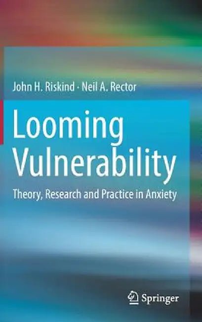 Looming Vulnerability: Theory, Research and Practice in Anxiety by John H. Riskind