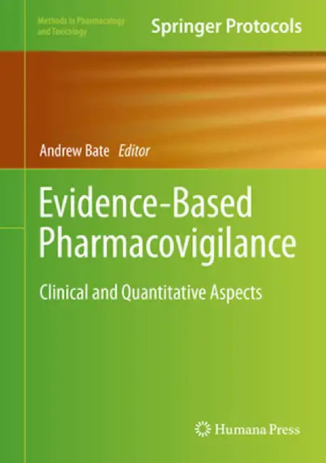 Evidence-Based Pharmacovigilance: Clinical and Quantitative Aspects by Andrew Bate