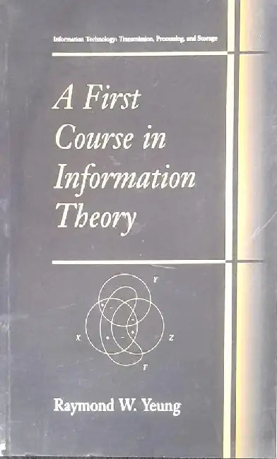 A First Course in Information Theory by Yeung
