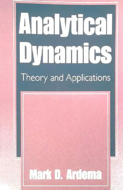 Analytical Dynamics: Theory and Applications by Ardema
