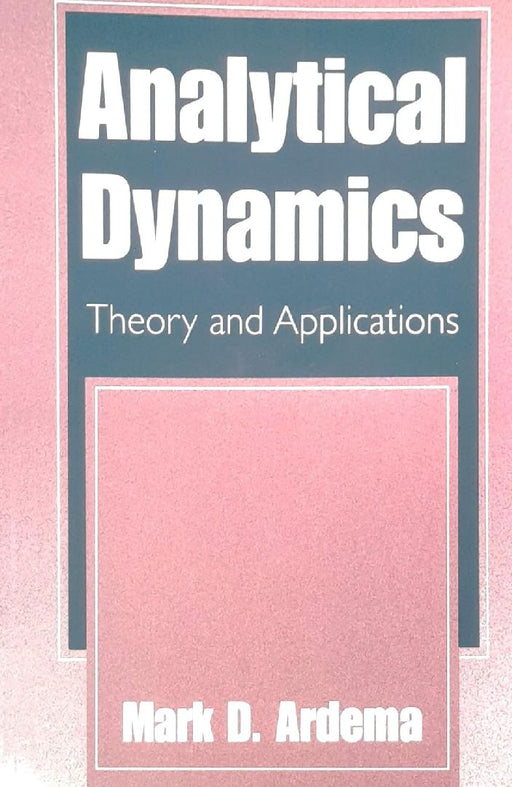 Analytical Dynamics: Theory and Applications  by Ardema