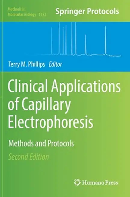 Clinical Applications of Capillary Electrophoresis: Methods and Protocols by Terry M. Phillips