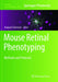 Mouse Retinal Phenotyping: Methods and Protocols by Naoyuki Tanimoto