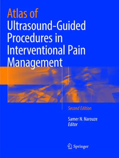 Atlas of Ultrasound-Guided Procedures in Interventional Pain Management by Samer N. Narouze