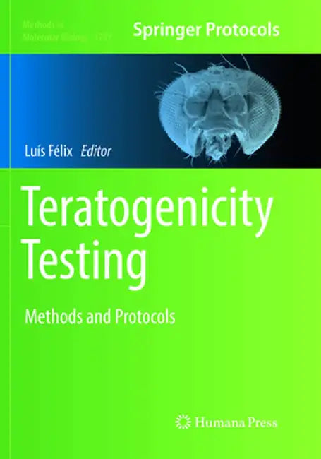 Teratogenicity Testing: Methods and Protocols by Luís Félix