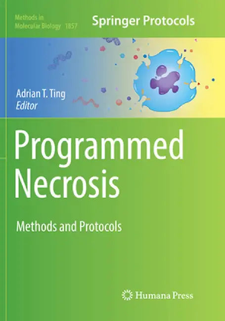 Programmed Necrosis: Methods and Protocols by Adrian T. Ting