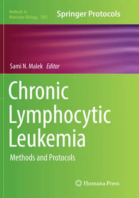 Chronic Lymphocytic Leukemia: Methods and Protocols by Sami N. Malek