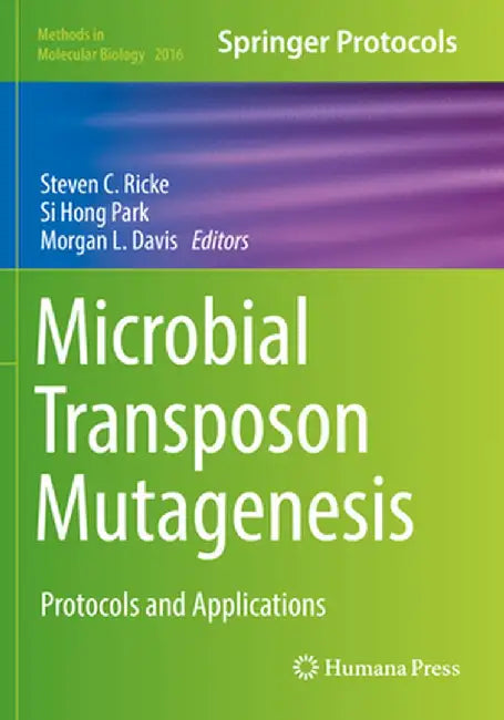 Microbial Transposon Mutagenesis: Protocols and Applications by Steven C. Ricke