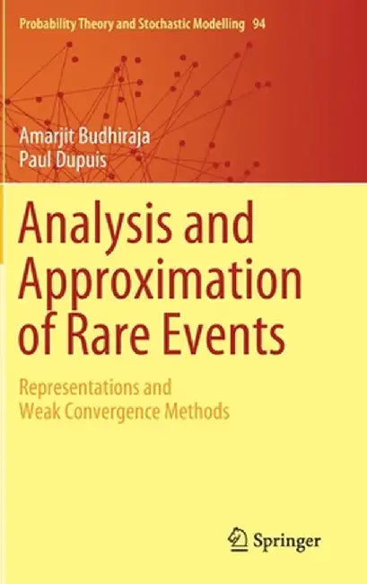Analysis and Approximation of Rare Events: Representations and Weak Convergence Methods by Amarjit Budhiraja