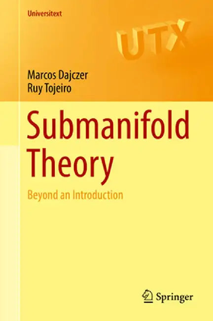 Submanifold Theory Beyond an Introduction by Dajczer