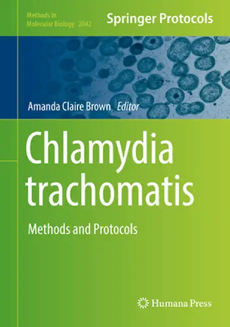 Chlamydia Trachomatis: Methods and Protocols by Amanda Claire Brown