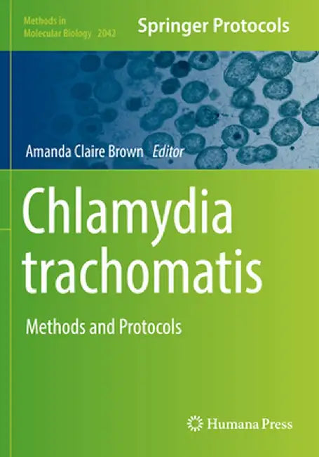 Chlamydia Trachomatis: Methods and Protocols by Amanda Claire Brown