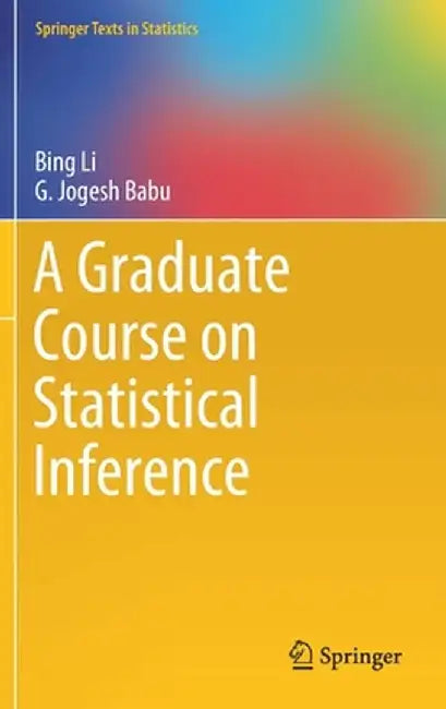 A Graduate Course on Statistical Inference by Bing Li
