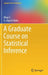 A Graduate Course on Statistical Inference by Bing Li