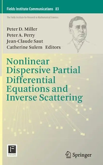 Nonlinear Dispersive Partial Differential Equations and Inverse Scattering by Peter D. Miller