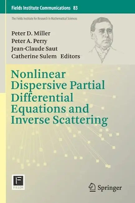 Nonlinear Dispersive Partial Differential Equations and Inverse Scattering by Peter D. Miller