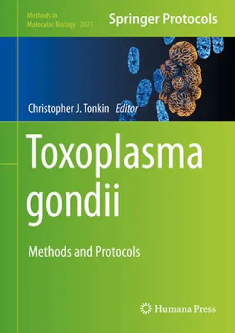 Toxoplasma Gondii: Methods and Protocols by Christopher J. Tonkin