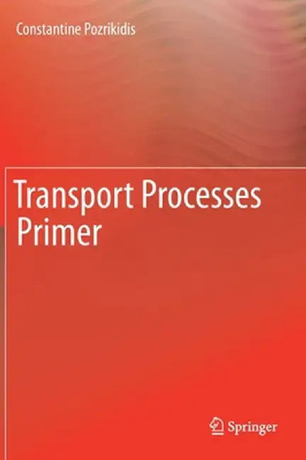 Transport Processes Primer by Constantine Pozrikidis
