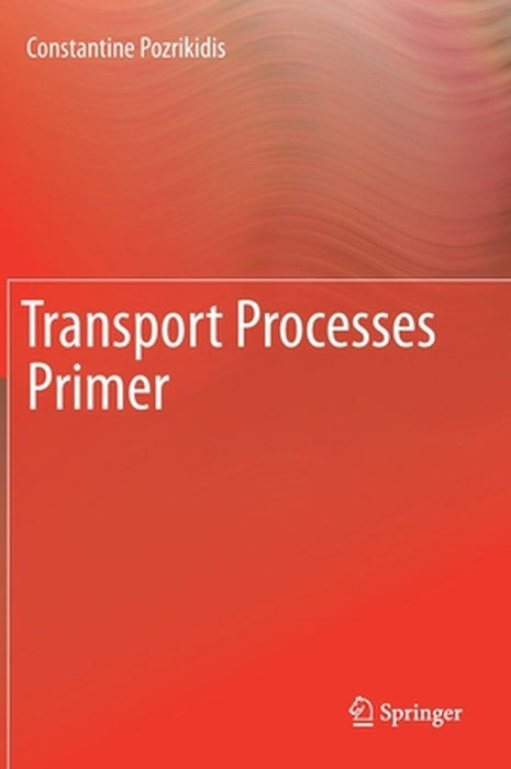 Transport Processes Primer by Constantine Pozrikidis