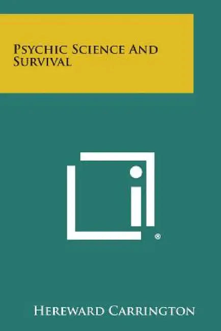 Psychic Science and Survival by Hereward Carrington