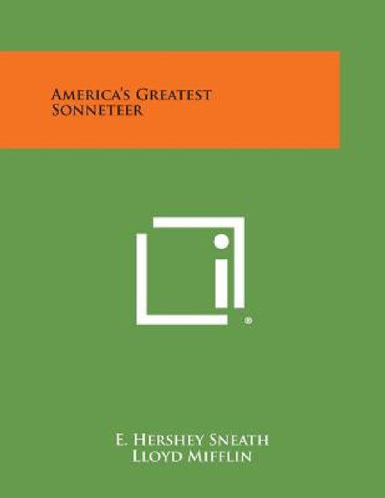 America's Greatest Sonneteer by E. Hershey Sneath, Lloyd Mifflin