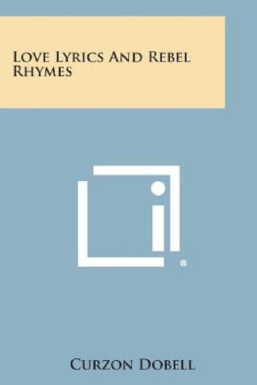 Love Lyrics and Rebel Rhymes by Curzon Dobell