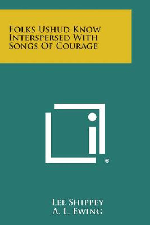 Folks Ushud Know Interspersed with Songs of Courage by Lee Shippey, A. L. Ewing