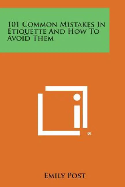 101 Common Mistakes in Etiquette and How to Avoid Them by Emily Post