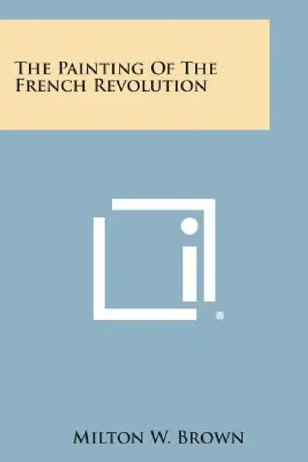 The Painting of the French Revolution by Milton W. Brown