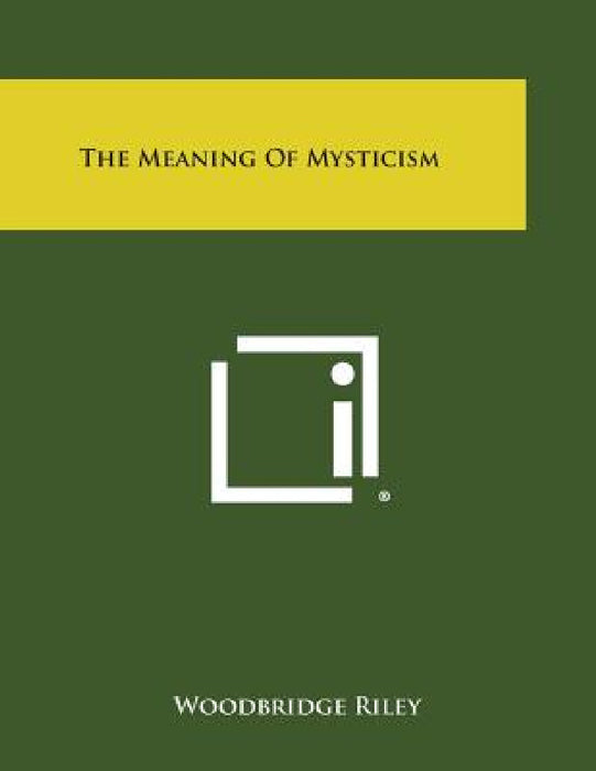 The Meaning of Mysticism by Woodbridge Riley
