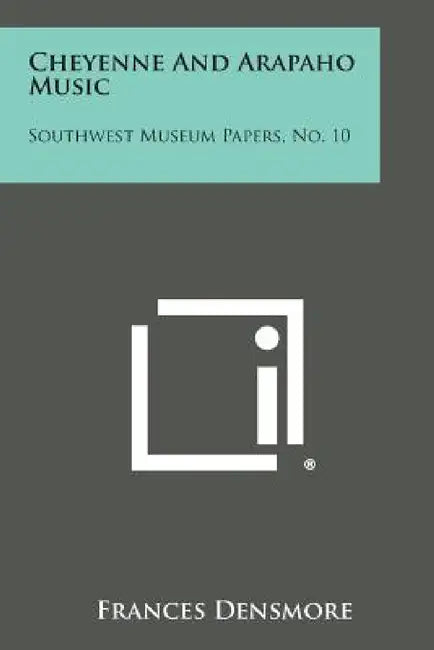 Cheyenne and Arapaho Music: Southwest Museum Papers, No. 10 by Frances Densmore