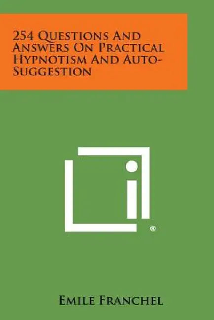 254 Questions and Answers on Practical Hypnotism and Auto-Suggestion by Emile Franchel