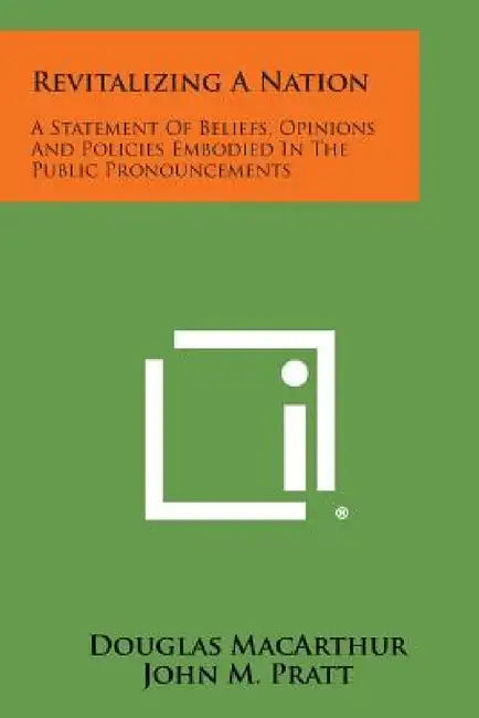 Revitalizing a Nation: A Statement of Beliefs, Opinions and Policies Embodied in the Public Pronouncements by Douglas MacArthur, John M. Pratt, Norman Vincent Peale