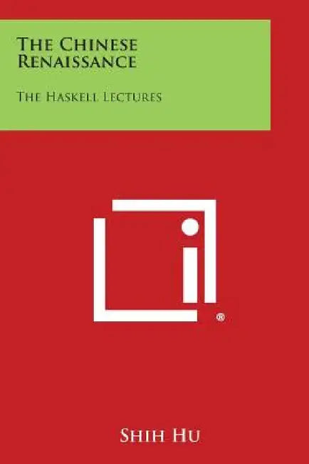 The Chinese Renaissance: The Haskell Lectures by Shih Hu
