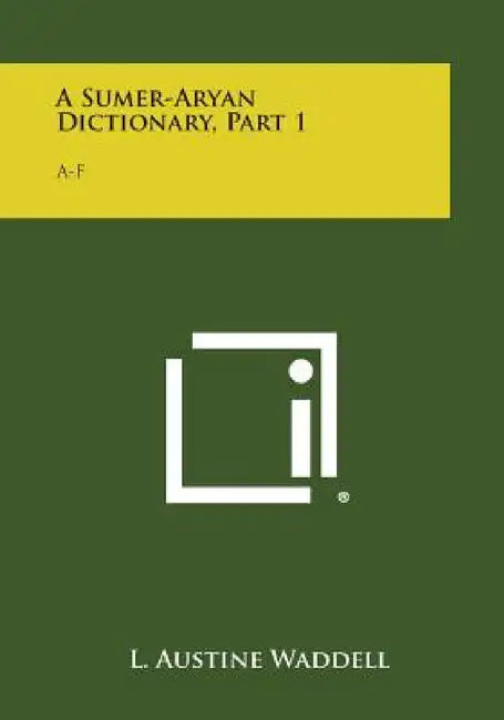 A Sumer-Aryan Dictionary, Part 1: A-F by L. Austine Waddell