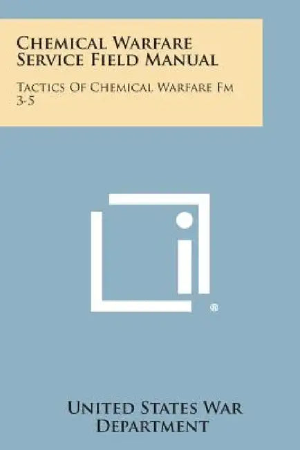 Chemical Warfare Service Field Manual: Tactics of Chemical Warfare FM 3-5 by United States War Department