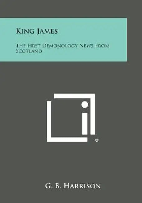 King James: The First Demonology News from Scotland by G. B. Harrison