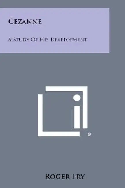 Cezanne: A Study of His Development by Roger Fry
