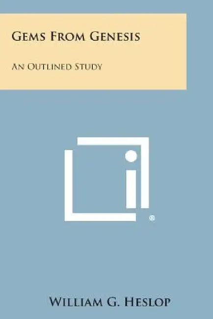 Gems from Genesis: An Outlined Study by William G. Heslop
