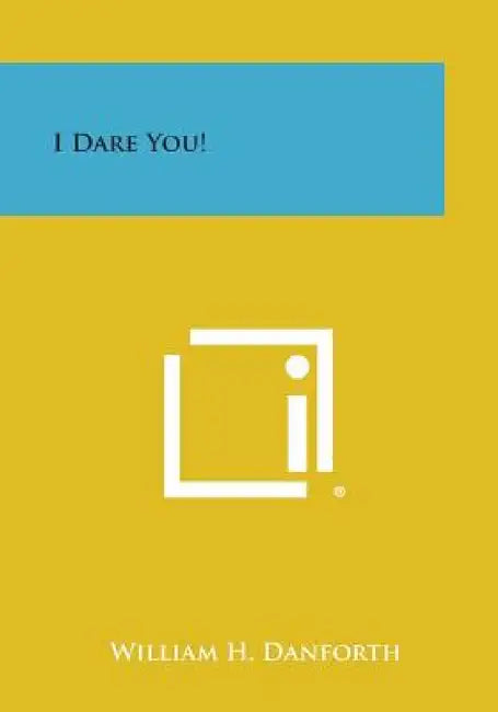 I Dare You! by William H. Danforth