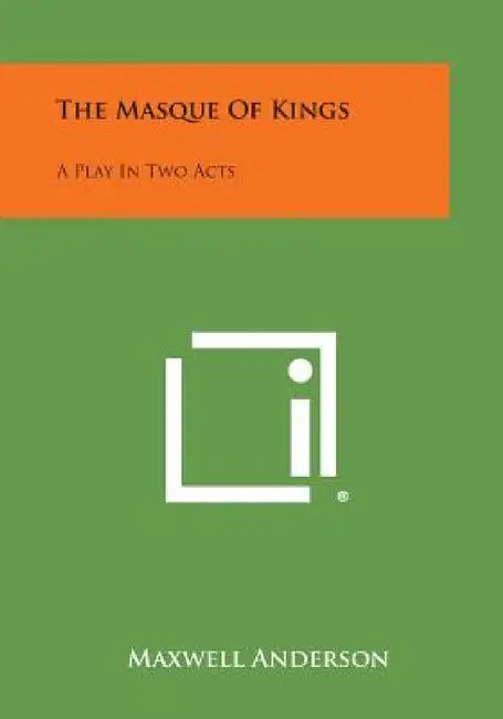 The Masque of Kings: A Play in Two Acts by Maxwell Anderson