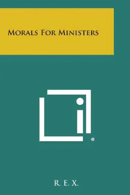 Morals for Ministers by R. E. X.