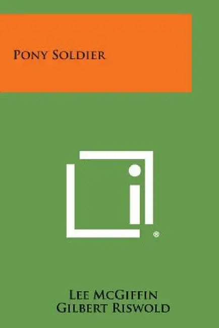 Pony Soldier by Lee McGiffin, Gilbert Riswold