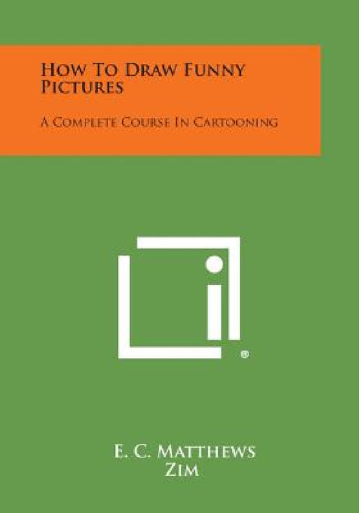 How to Draw Funny Pictures: A Complete Course in Cartooning by E. C. Matthews, Zim