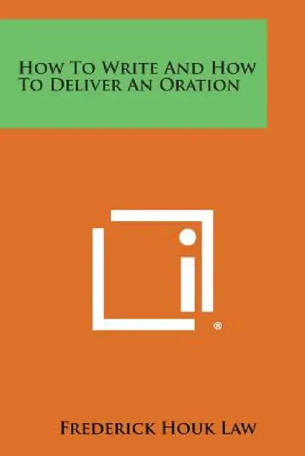 How to Write and How to Deliver an Oration by Frederick Houk Law