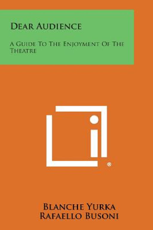 Dear Audience: A Guide to the Enjoyment of the Theatre by Blanche Yurka, Rafaello Busoni