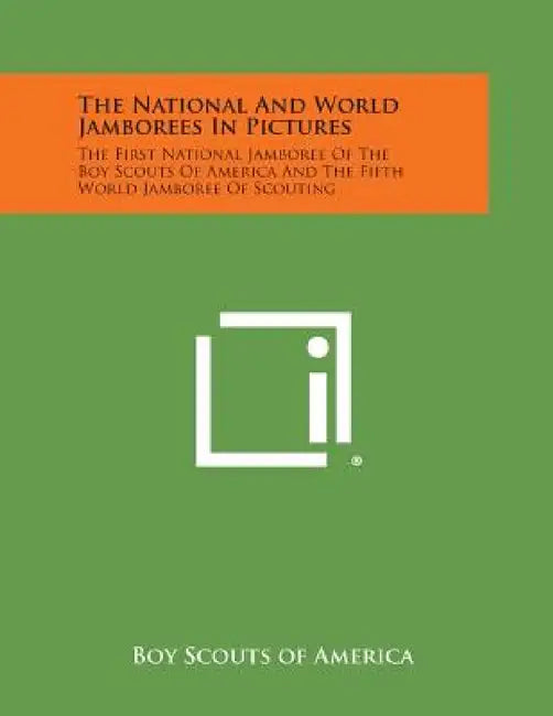The National and World Jamborees in Pictures: The First National Jamboree of the Boy Scouts of America and the Fifth World Jamboree of Scouting by Boy Scouts of America