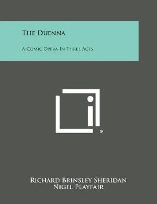 The Duenna: A Comic Opera in Three Acts by Richard Brinsley Sheridan, Nigel Playfair